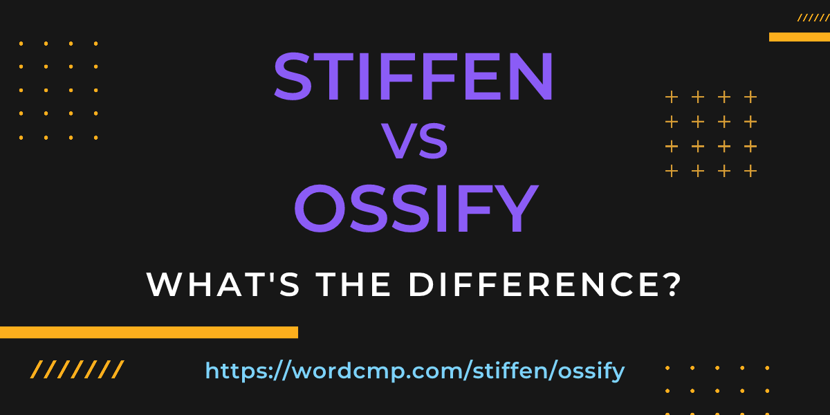 Difference between stiffen and ossify