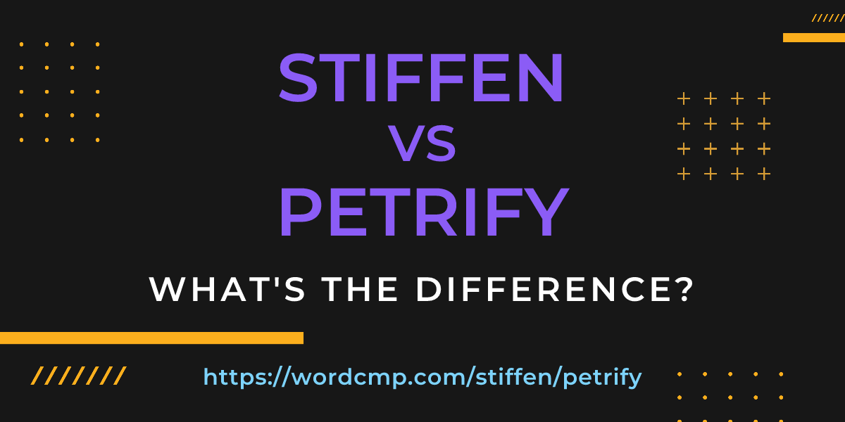 Difference between stiffen and petrify