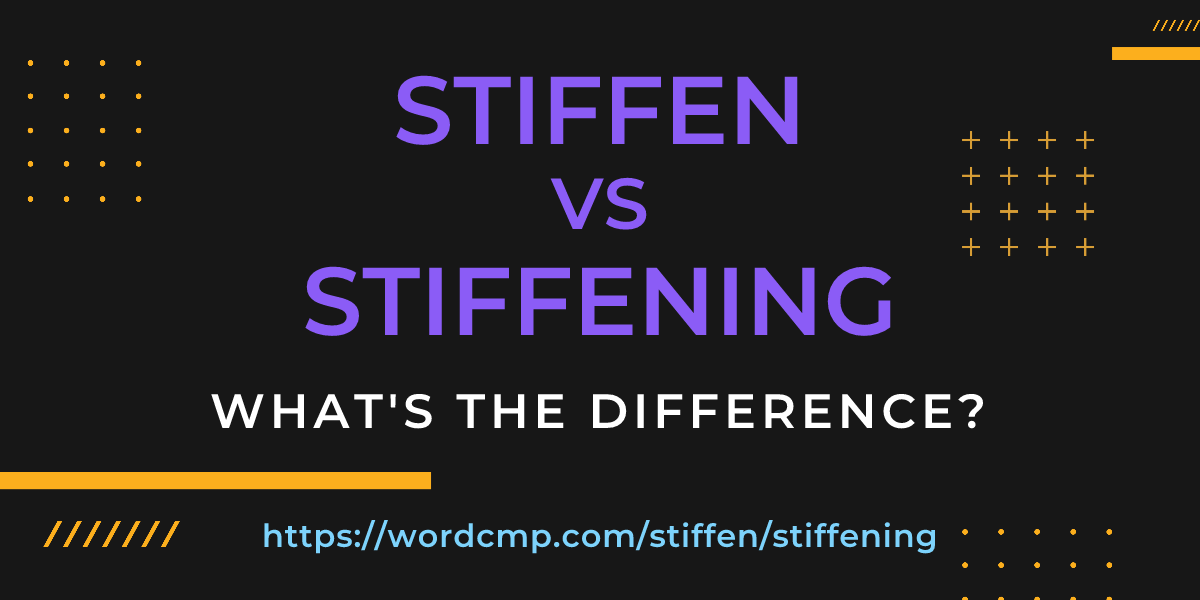 Difference between stiffen and stiffening