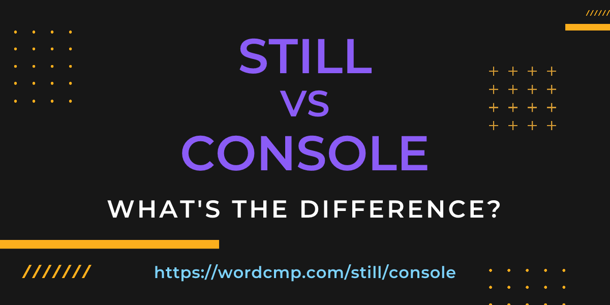 Difference between still and console