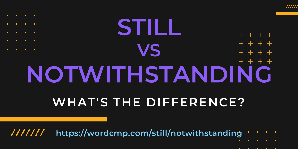Difference between still and notwithstanding