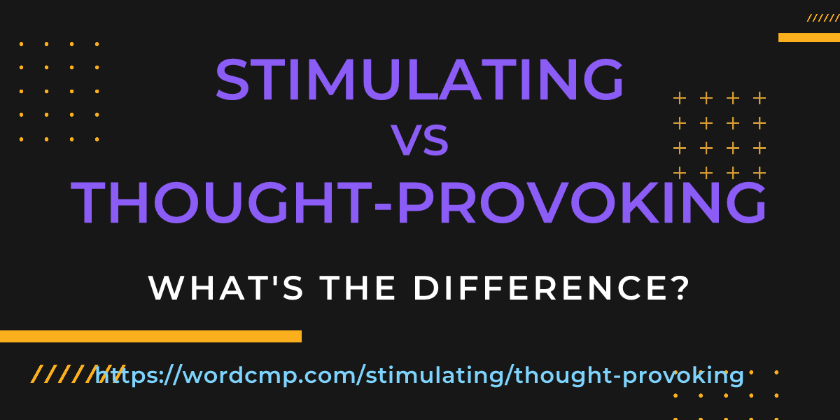 Difference between stimulating and thought-provoking