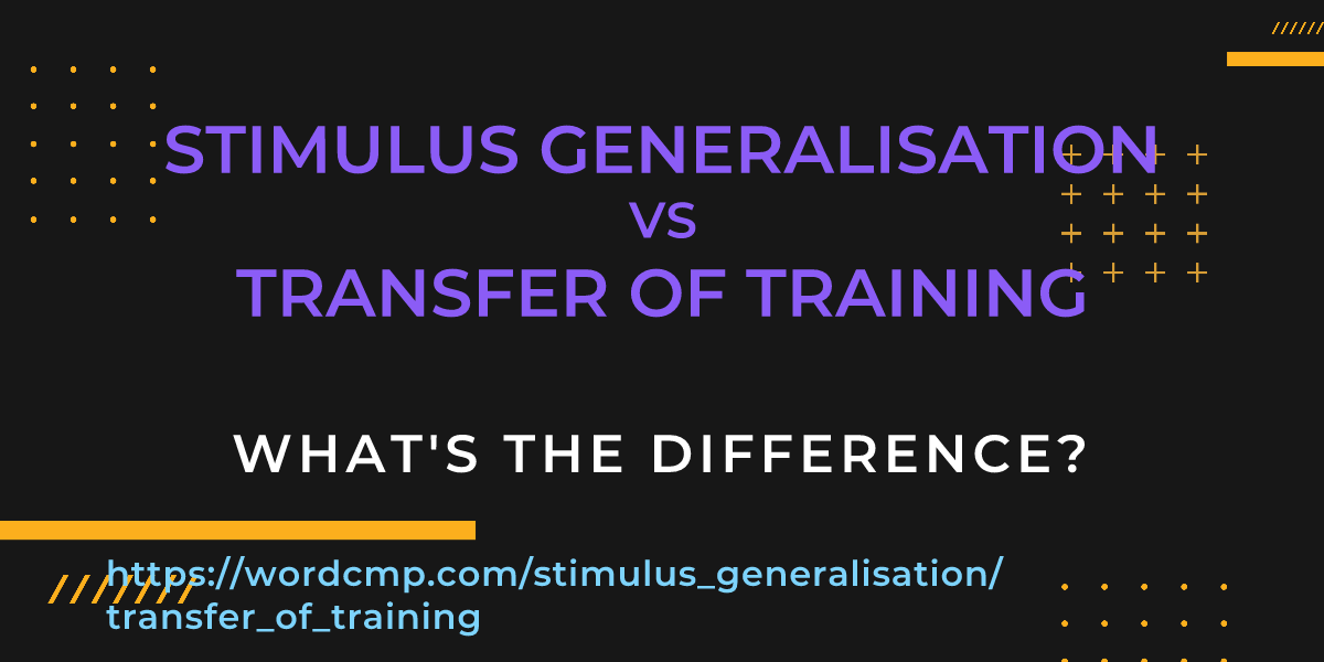 Difference between stimulus generalisation and transfer of training