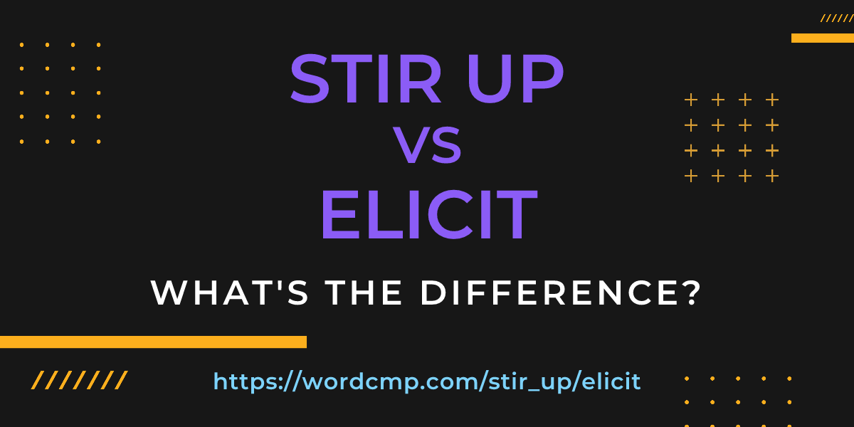 Difference between stir up and elicit