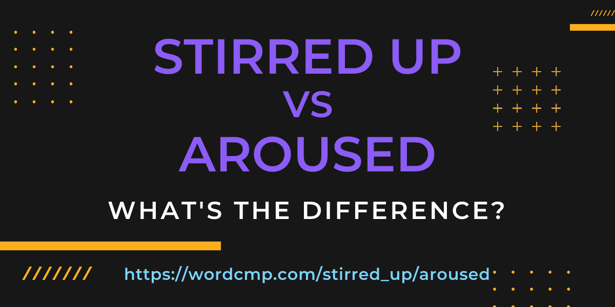 Difference between stirred up and aroused