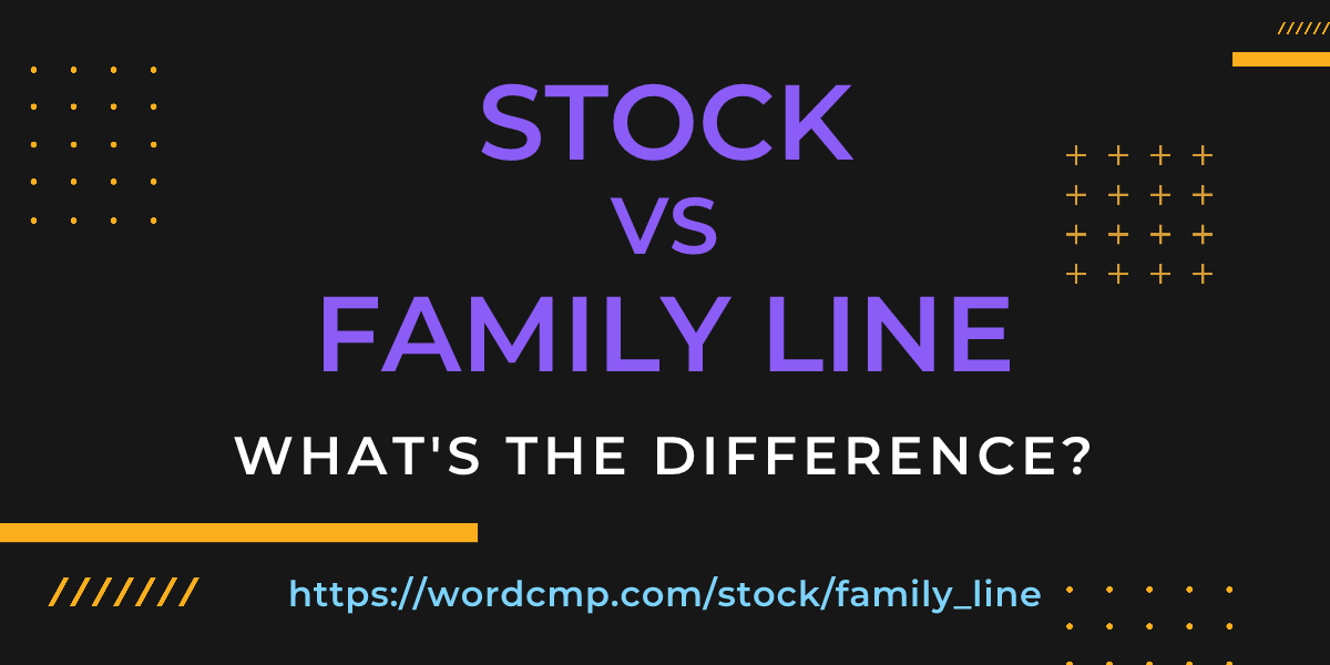 Difference between stock and family line