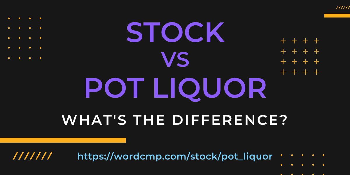 Difference between stock and pot liquor