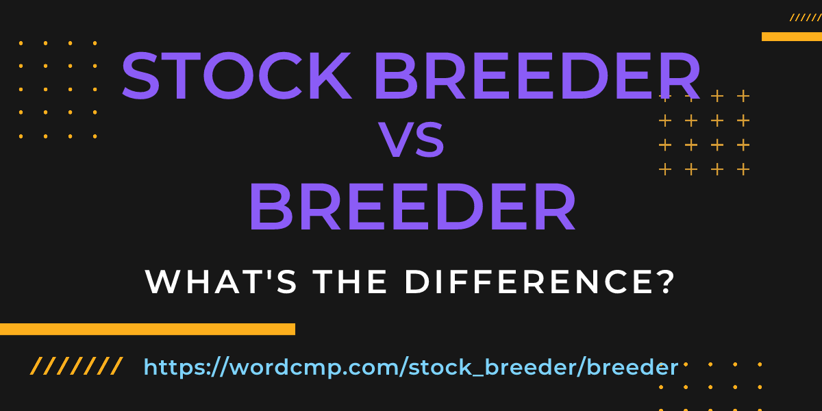Difference between stock breeder and breeder