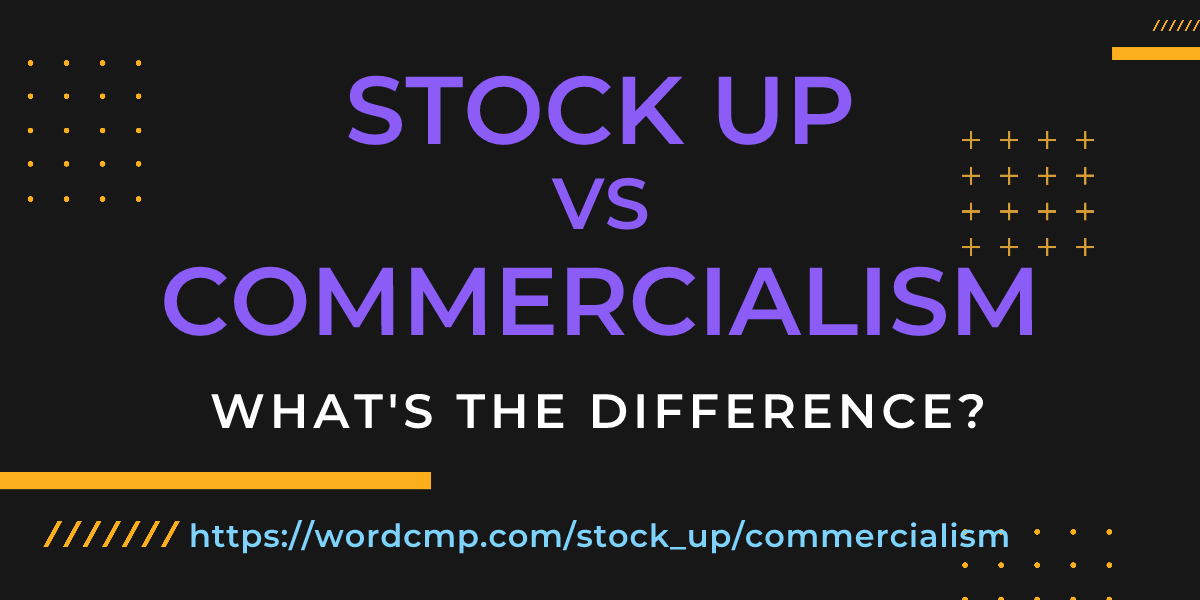 Difference between stock up and commercialism