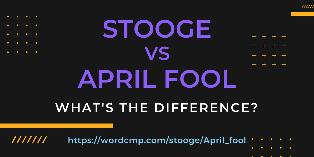 Difference between stooge and April fool