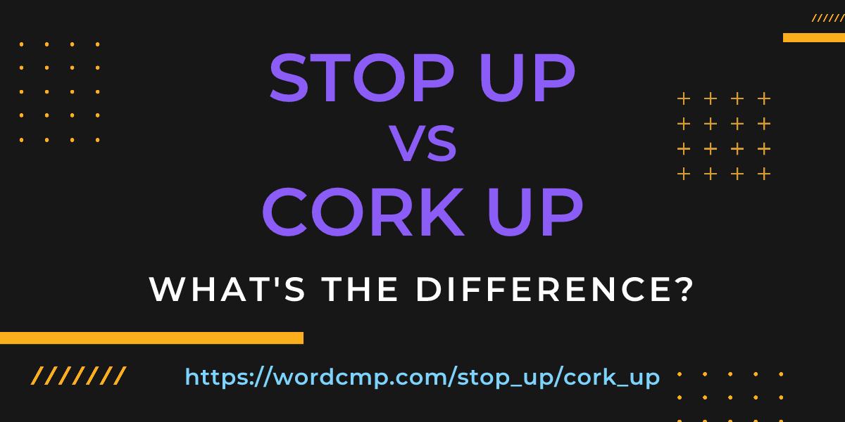 Difference between stop up and cork up