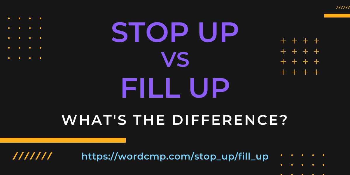 Difference between stop up and fill up