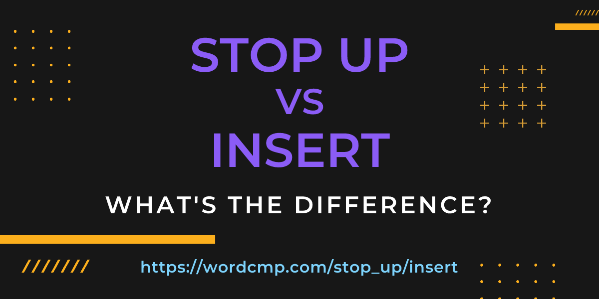 Difference between stop up and insert