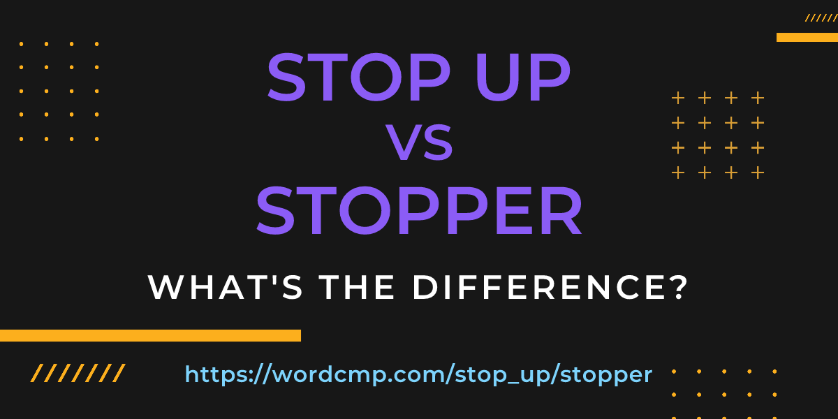 Difference between stop up and stopper