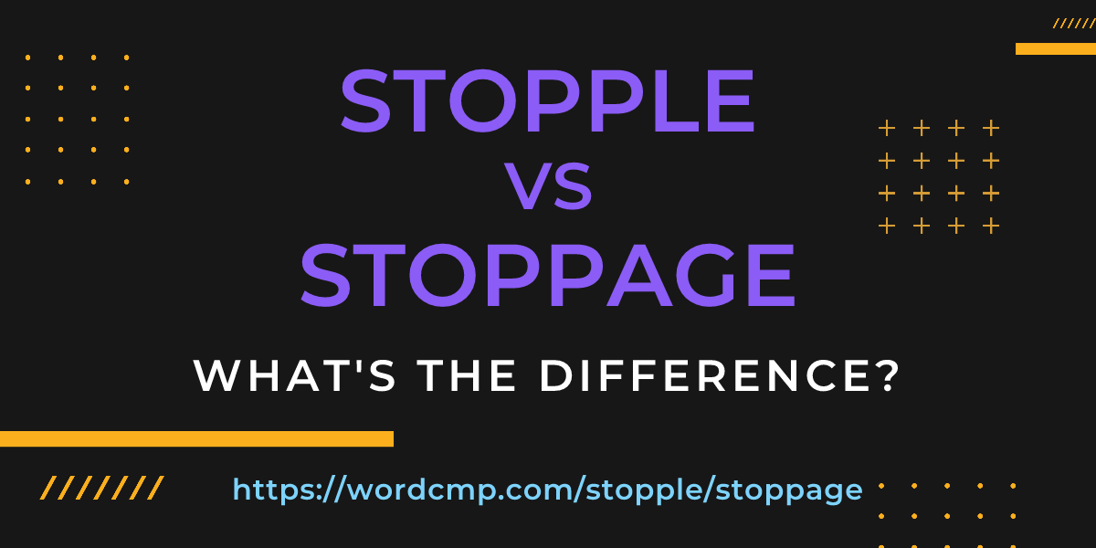 Difference between stopple and stoppage