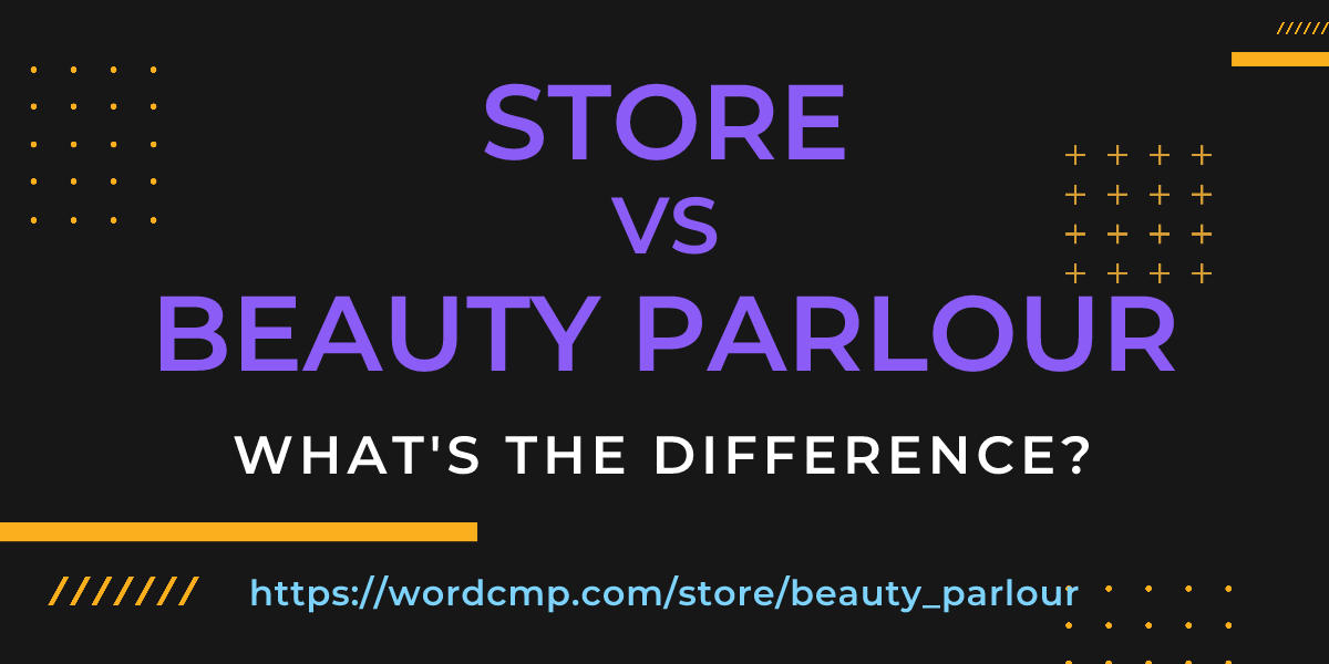 Difference between store and beauty parlour
