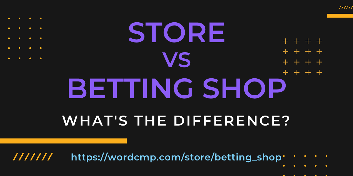 Difference between store and betting shop