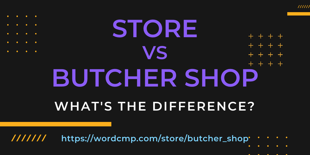 Difference between store and butcher shop