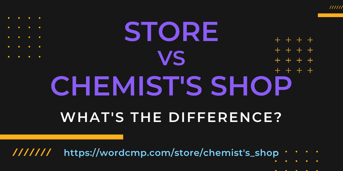 Difference between store and chemist's shop