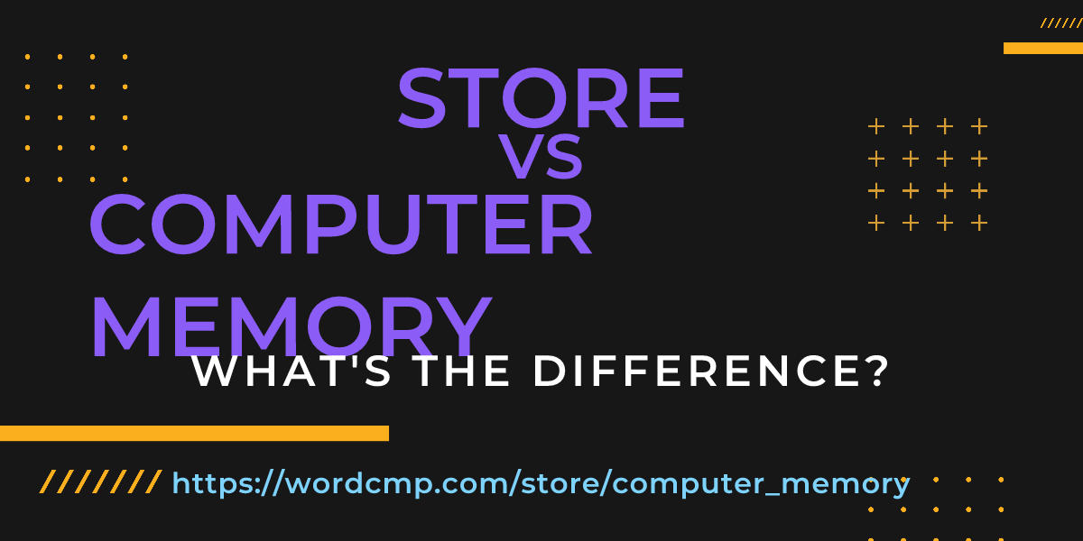 Difference between store and computer memory
