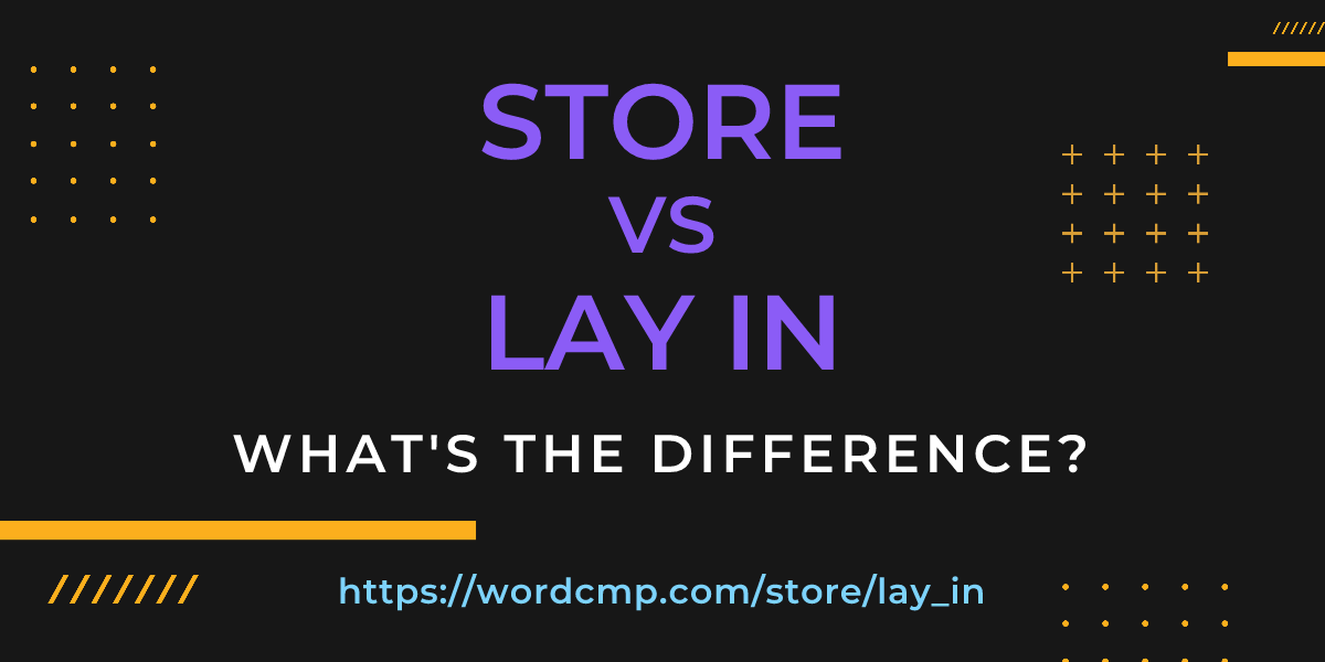 Difference between store and lay in