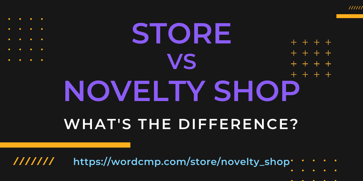 Difference between store and novelty shop