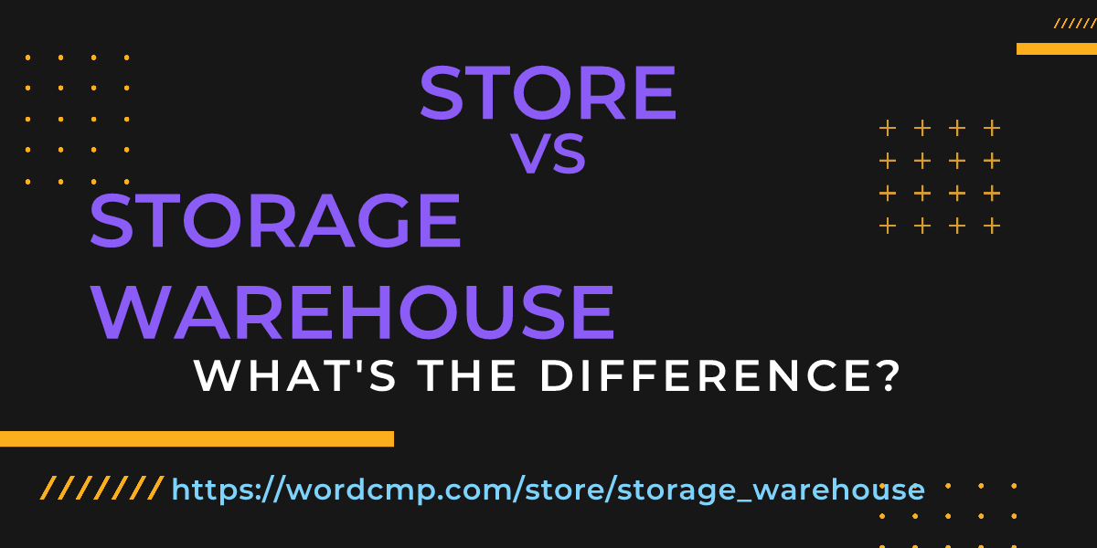Difference between store and storage warehouse