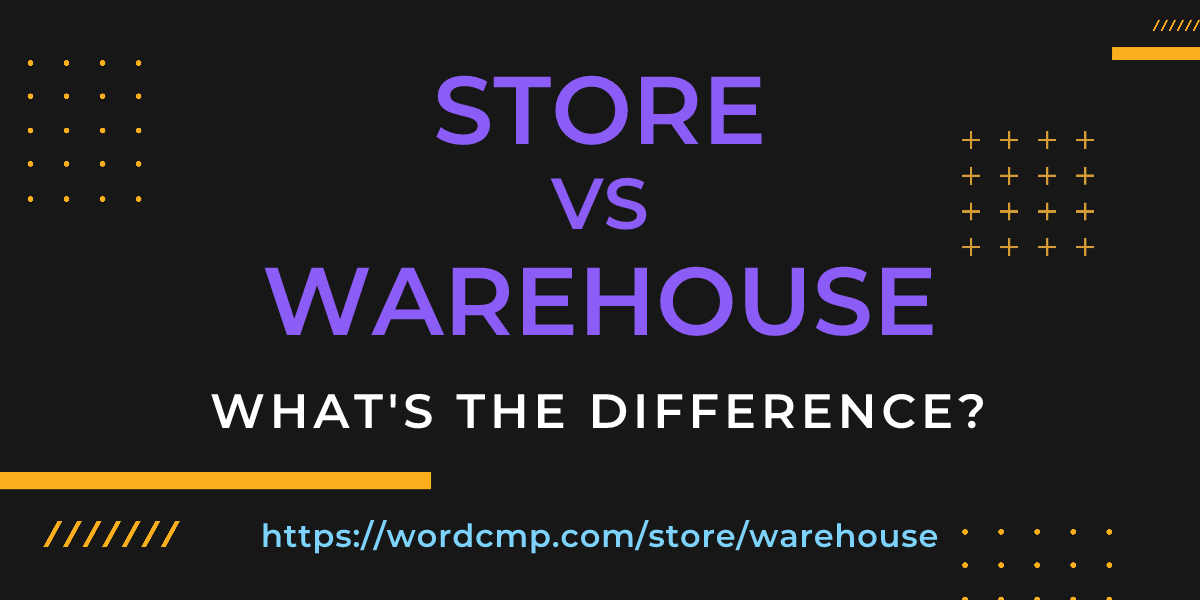 Difference between store and warehouse
