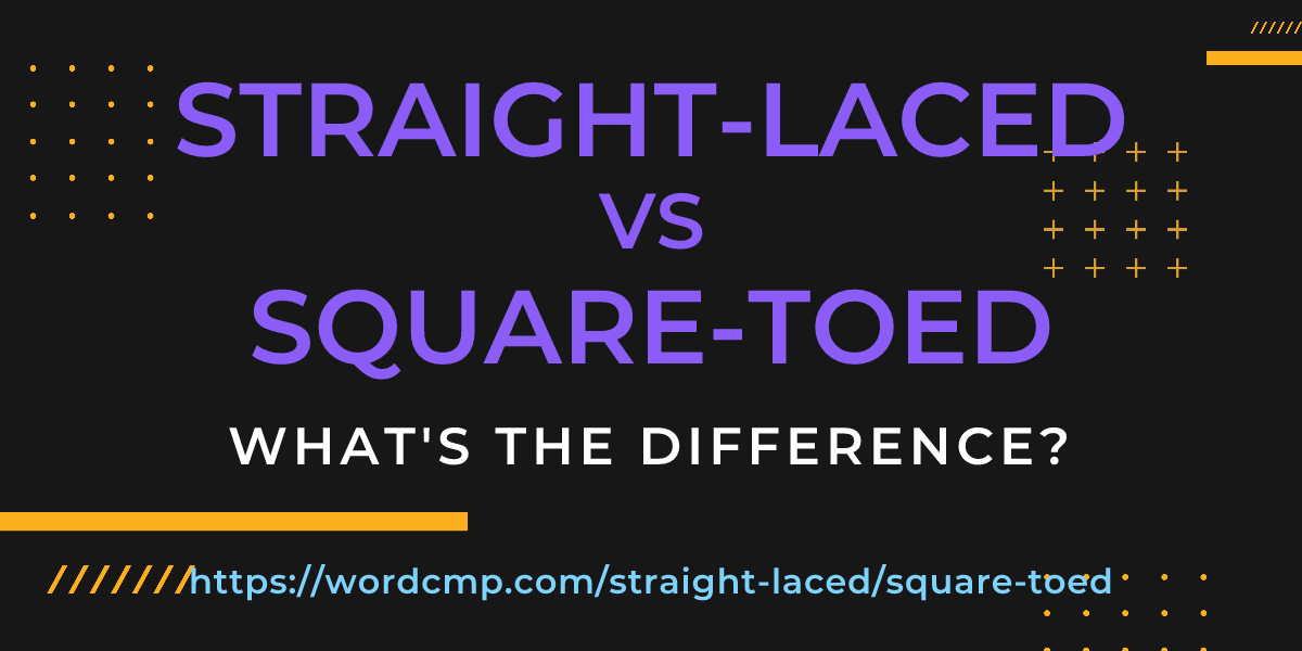 Difference between straight-laced and square-toed