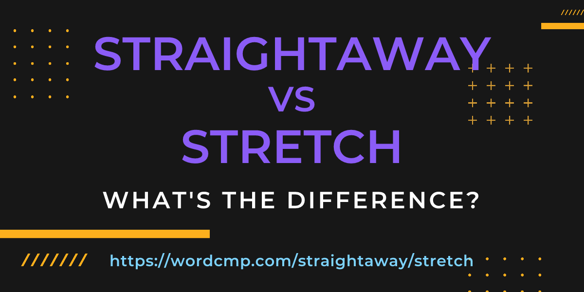 Difference between straightaway and stretch