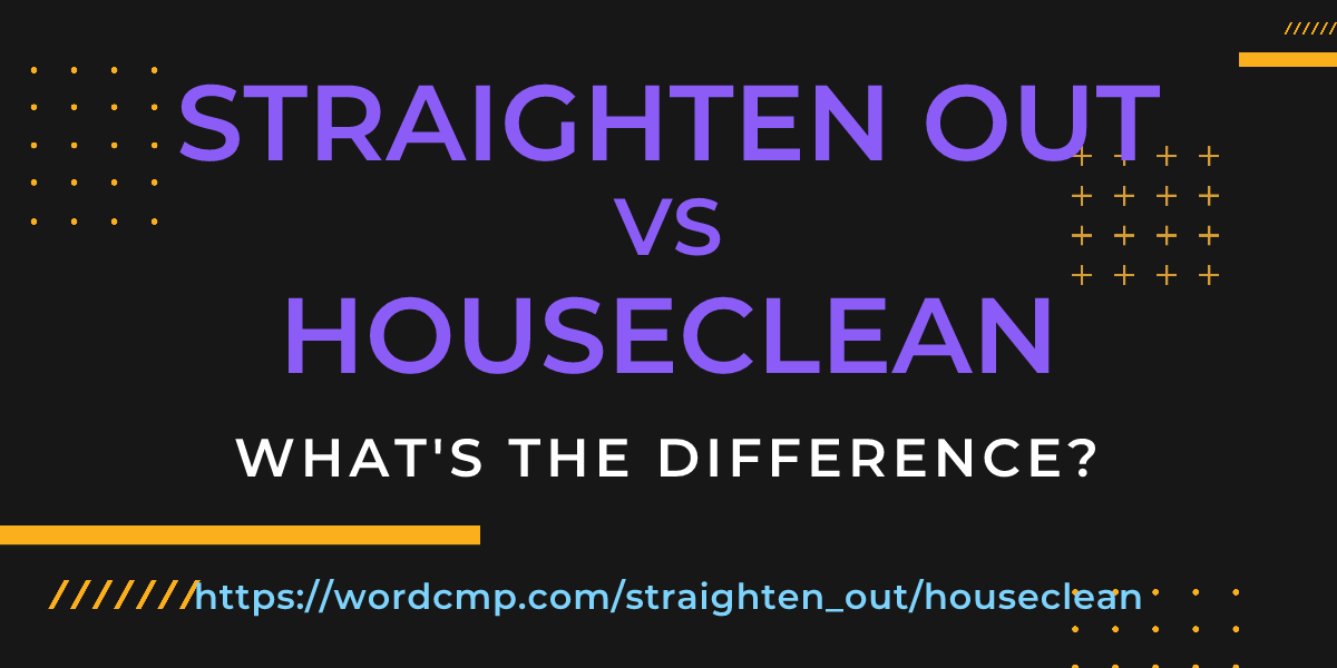 Difference between straighten out and houseclean
