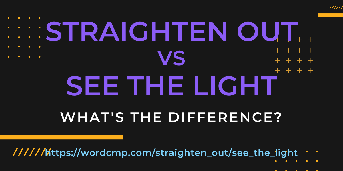 Difference between straighten out and see the light