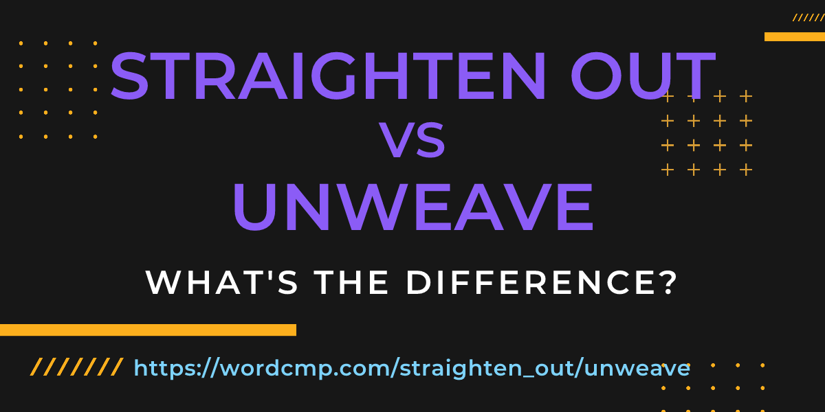 Difference between straighten out and unweave