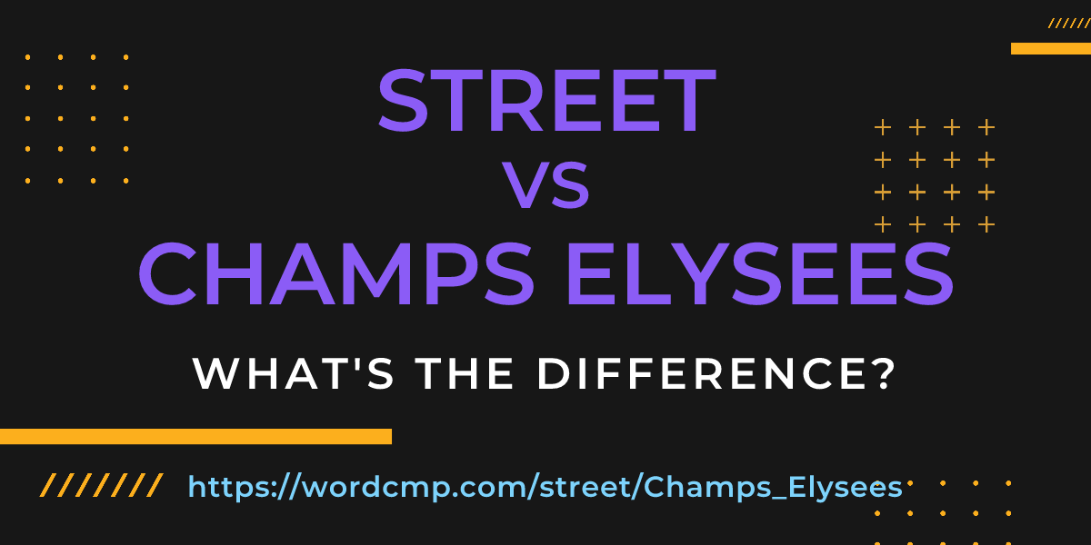 Difference between street and Champs Elysees