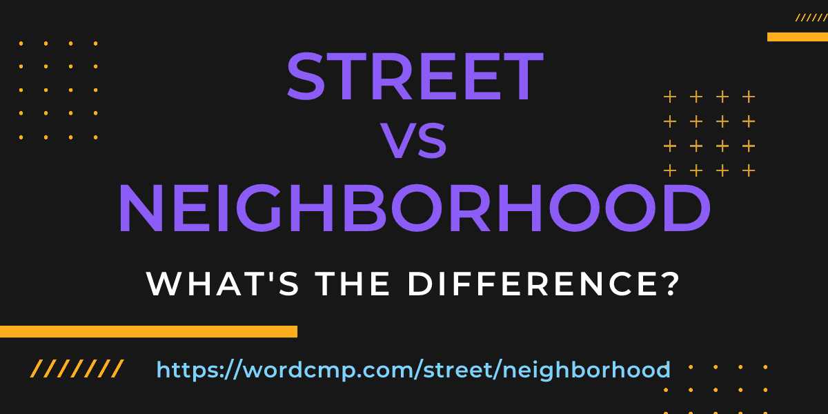 Difference between street and neighborhood