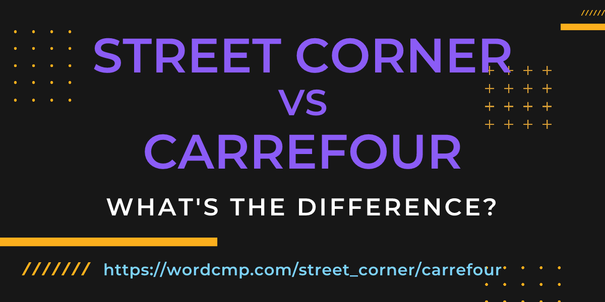 Difference between street corner and carrefour