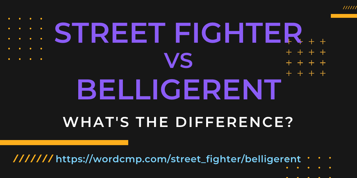 Difference between street fighter and belligerent