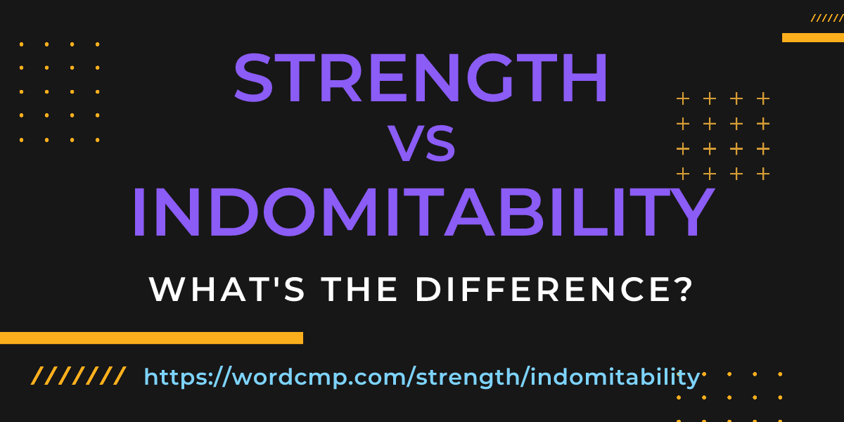 Difference between strength and indomitability