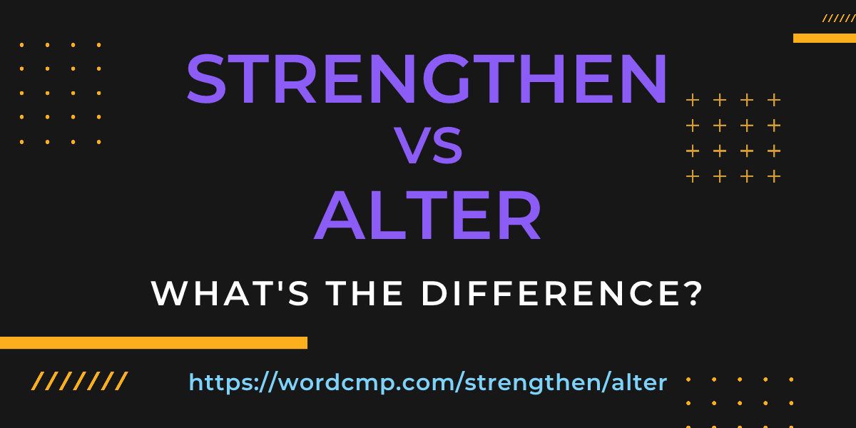 Difference between strengthen and alter