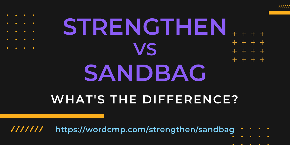 Difference between strengthen and sandbag