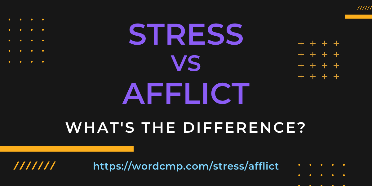 Difference between stress and afflict