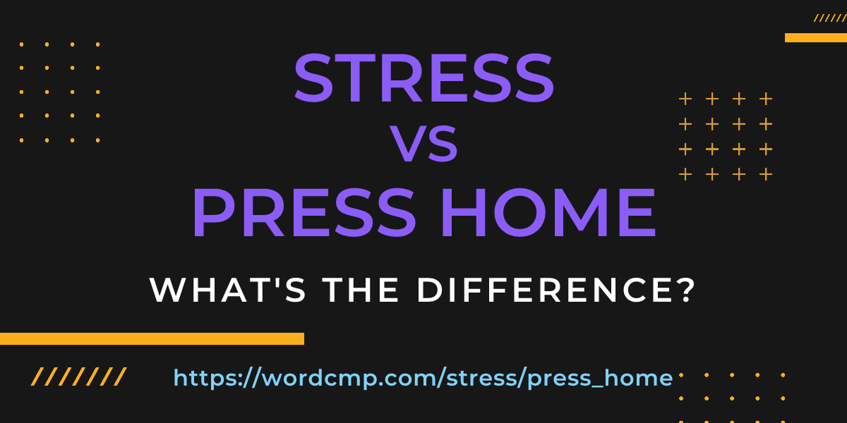 Difference between stress and press home