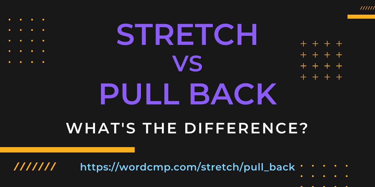Difference between stretch and pull back