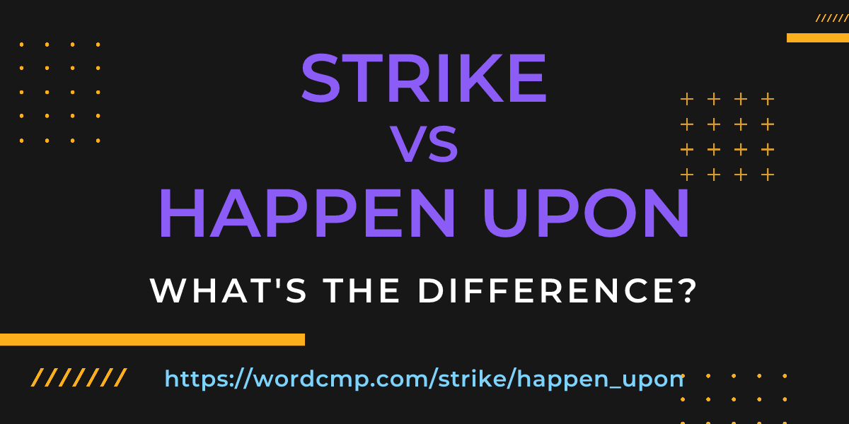 Difference between strike and happen upon