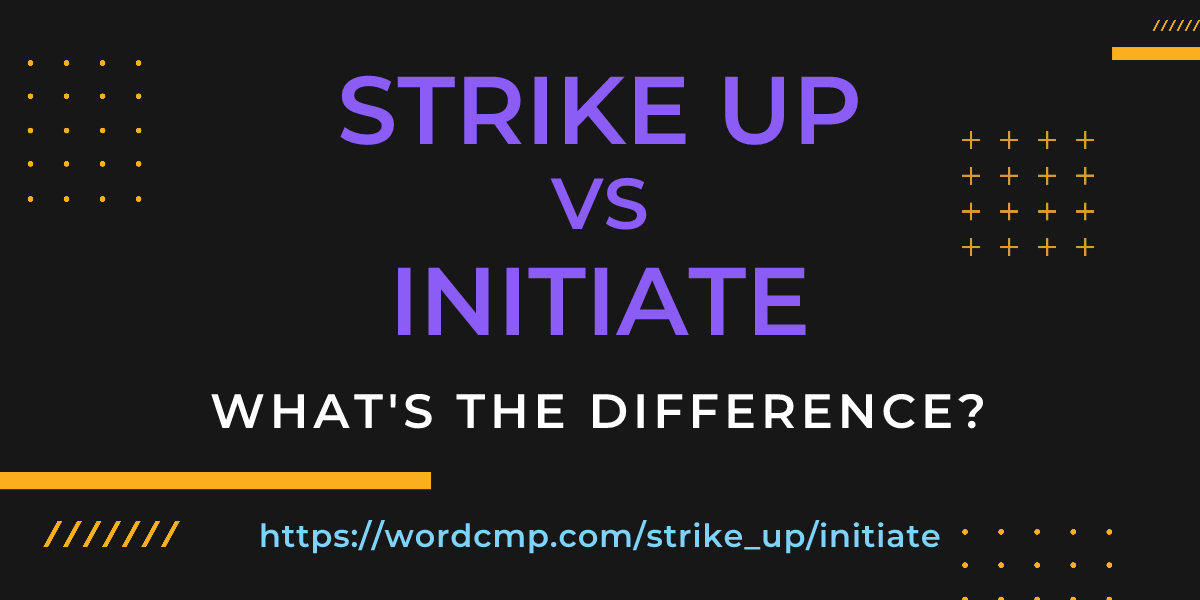 Difference between strike up and initiate