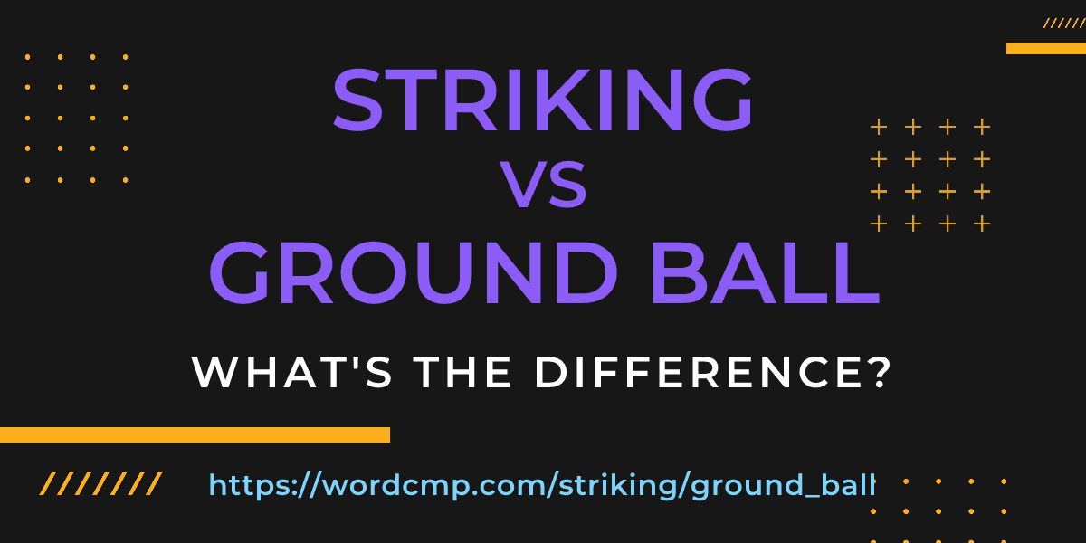 Difference between striking and ground ball