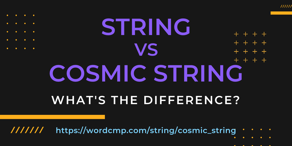 Difference between string and cosmic string