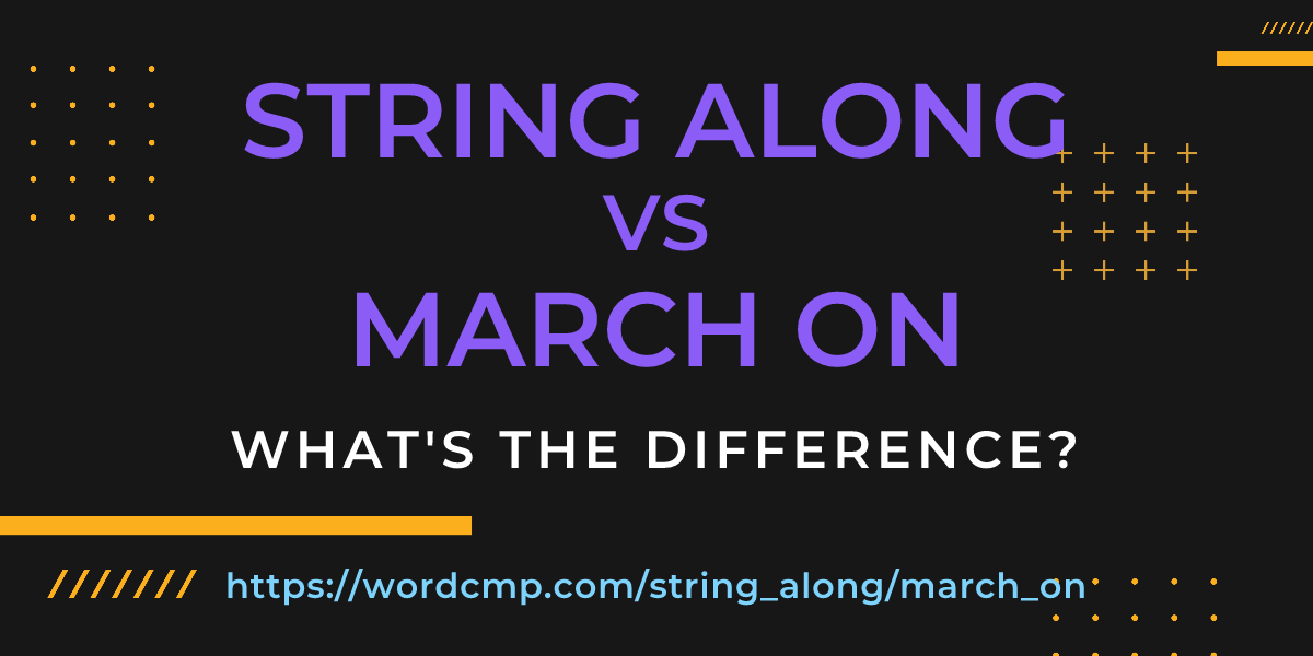 Difference between string along and march on