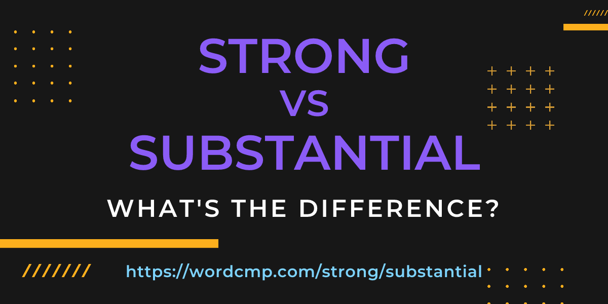 Difference between strong and substantial