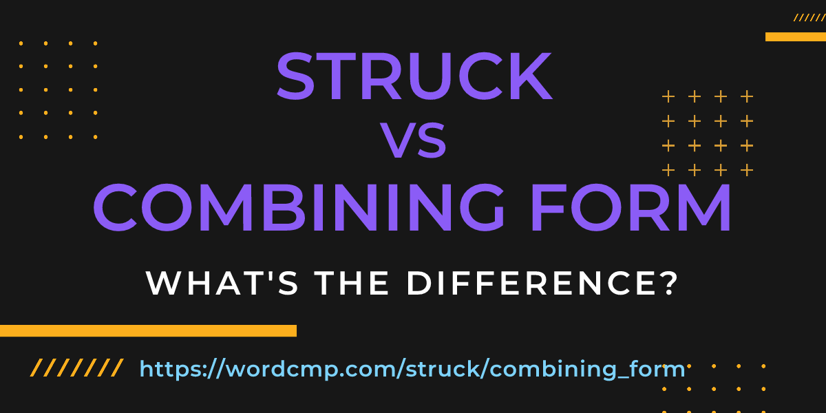 Difference between struck and combining form